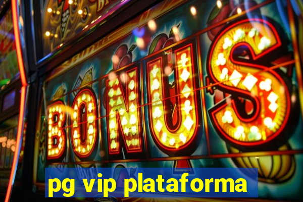 pg vip plataforma